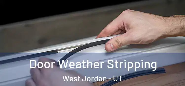 Door Weather Stripping West Jordan - UT